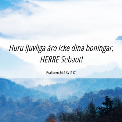 Picture 06 - Psaltaren 84:2 SV1917 - Huru ljuvliga äro icke dina boningar, HERRE - Bible Verse Picture