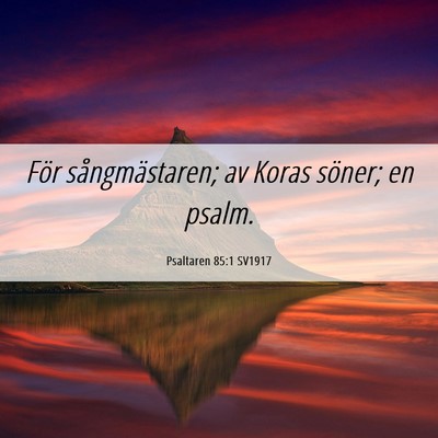 Picture 06 - Psaltaren 85:1 SV1917 - För sångmästaren; av Koras söner; en - Bible Verse Picture