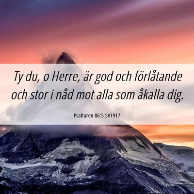 Picture 06 - Psaltaren 86:5 SV1917 - Ty du, o Herre, är god och förlåtande och stor - Bible Verse Picture
