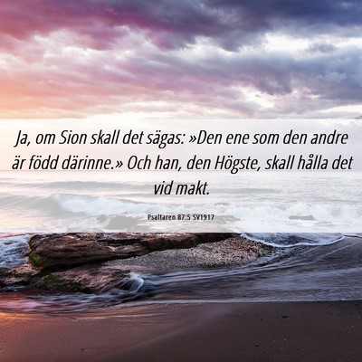 Picture 06 - Psaltaren 87:5 SV1917 - Ja, om Sion skall det sägas: »Den ene som den - Bible Verse Picture