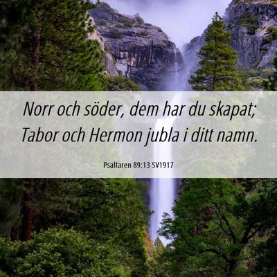 Picture 06 - Psaltaren 89:13 SV1917 - Norr och söder, dem har du skapat; Tabor och - Bible Verse Picture