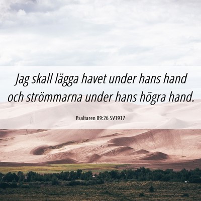 Picture 06 - Psaltaren 89:26 SV1917 - Jag skall lägga havet under hans hand och - Bible Verse Picture