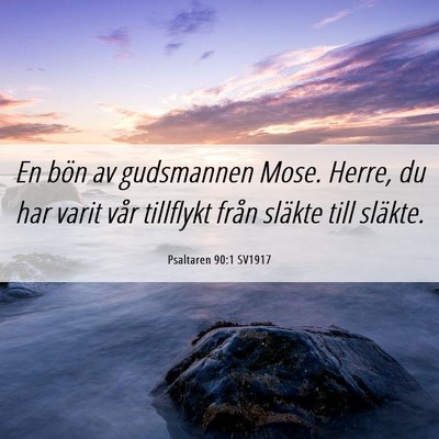 Picture 06 - Psaltaren 90:1 SV1917 - En bön av gudsmannen Mose. Herre, du har varit - Bible Verse Picture