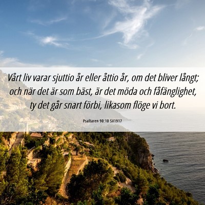Picture 06 - Psaltaren 90:10 SV1917 - Vårt liv varar sjuttio år eller åttio år, om - Bible Verse Picture