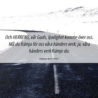 Picture 06 - Psaltaren 90:17 SV1917 - Och HERRENS, vår Guds, ljuvlighet komme över - Bible Verse Picture