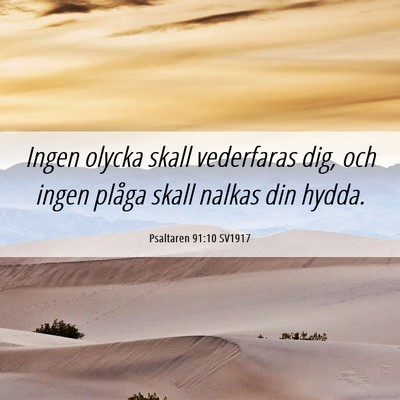 Picture 06 - Psaltaren 91:10 SV1917 - Ingen olycka skall vederfaras dig, och ingen - Bible Verse Picture