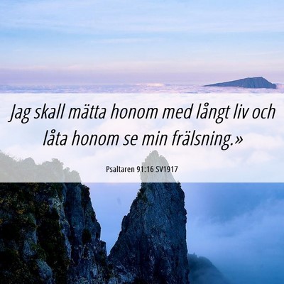 Picture 06 - Psaltaren 91:16 SV1917 - Jag skall mätta honom med långt liv och låta - Bible Verse Picture