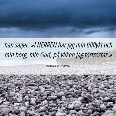 Picture 06 - Psaltaren 91:2 SV1917 - han säger: »I HERREN har jag min tillflykt och - Bible Verse Picture