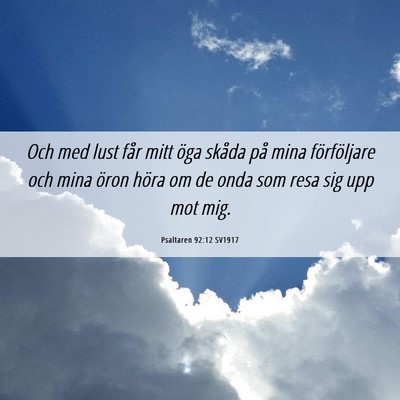 Picture 06 - Psaltaren 92:12 SV1917 - Och med lust får mitt öga skåda på mina - Bible Verse Picture