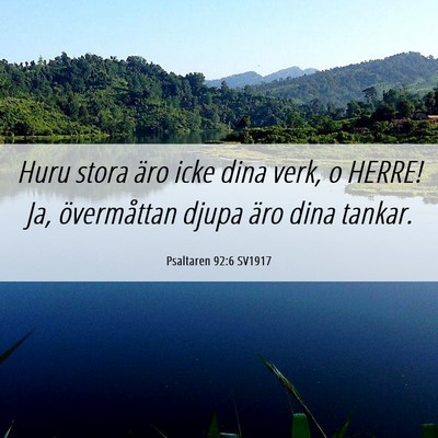 Picture 06 - Psaltaren 92:6 SV1917 - Huru stora äro icke dina verk, o HERRE! Ja, - Bible Verse Picture