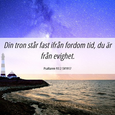 Picture 06 - Psaltaren 93:2 SV1917 - Din tron står fast ifrån fordom tid, du är - Bible Verse Picture