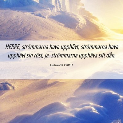 Picture 06 - Psaltaren 93:3 SV1917 - HERRE, strömmarna hava upphävt, strömmarna - Bible Verse Picture