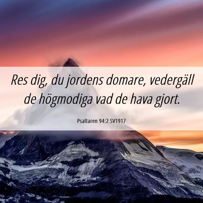 Picture 06 - Psaltaren 94:2 SV1917 - Res dig, du jordens domare, vedergäll de - Bible Verse Picture