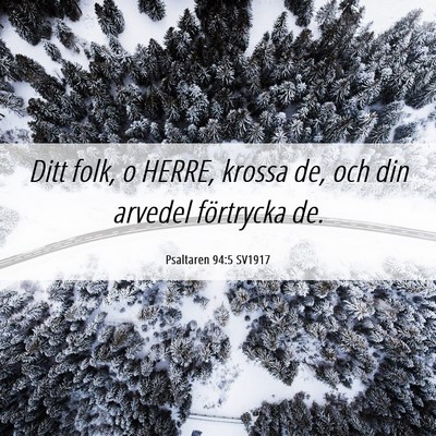 Picture 06 - Psaltaren 94:5 SV1917 - Ditt folk, o HERRE, krossa de, och din arvedel - Bible Verse Picture