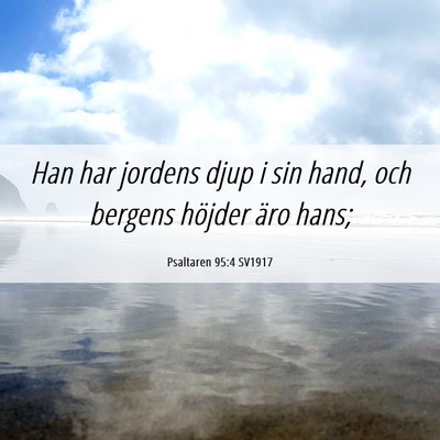 Picture 06 - Psaltaren 95:4 SV1917 - Han har jordens djup i sin hand, och bergens - Bible Verse Picture