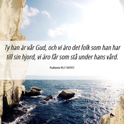 Picture 06 - Psaltaren 95:7 SV1917 - Ty han är vår Gud, och vi äro det folk som han - Bible Verse Picture