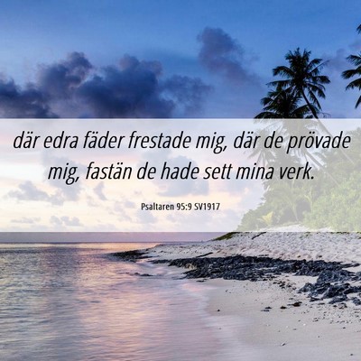Picture 06 - Psaltaren 95:9 SV1917 - där edra fäder frestade mig, där de prövade - Bible Verse Picture