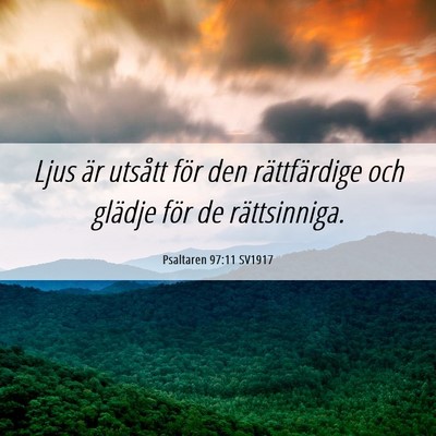 Picture 06 - Psaltaren 97:11 SV1917 - Ljus är utsått för den rättfärdige och - Bible Verse Picture