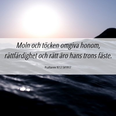 Picture 06 - Psaltaren 97:2 SV1917 - Moln och töcken omgiva honom, rättfärdighet - Bible Verse Picture