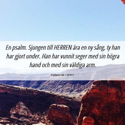 Picture 06 - Psaltaren 98:1 SV1917 - En psalm. Sjungen till HERREN ära en ny sång, - Bible Verse Picture