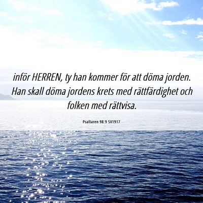 Picture 06 - Psaltaren 98:9 SV1917 - inför HERREN, ty han kommer för att döma - Bible Verse Picture