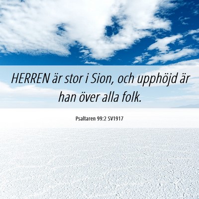 Picture 06 - Psaltaren 99:2 SV1917 - HERREN är stor i Sion, och upphöjd är han - Bible Verse Picture