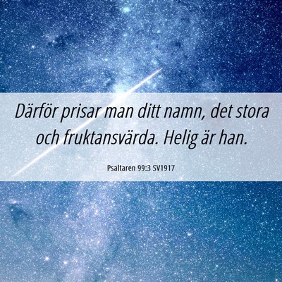 Picture 06 - Psaltaren 99:3 SV1917 - Därför prisar man ditt namn, det stora och - Bible Verse Picture