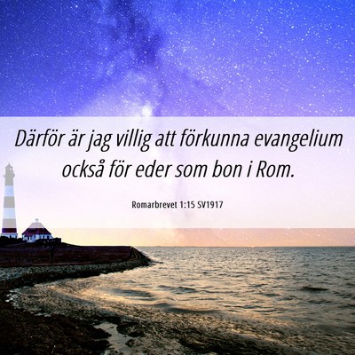 Picture 06 - Romarbrevet 1:15 SV1917 - Därför är jag villig att förkunna evangelium - Bible Verse Picture
