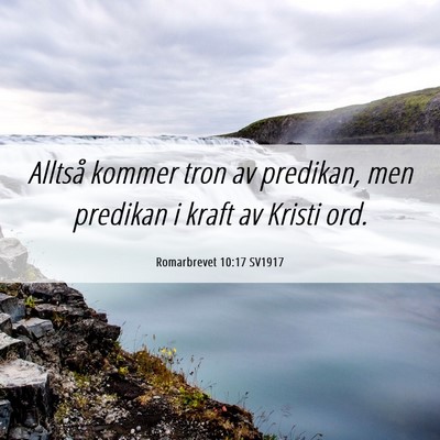 Picture 06 - Romarbrevet 10:17 SV1917 - Alltså kommer tron av predikan, men predikan i - Bible Verse Picture