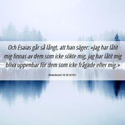 Picture 06 - Romarbrevet 10:20 SV1917 - Och Esaias går så långt, att han säger: »Jag - Bible Verse Picture