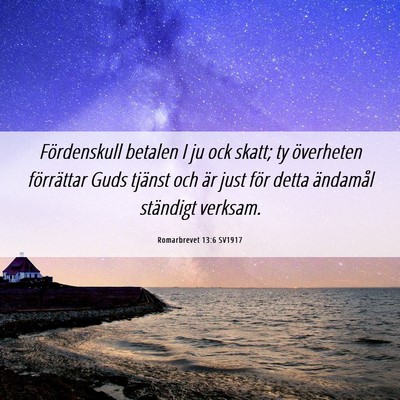 Picture 06 - Romarbrevet 13:6 SV1917 - Fördenskull betalen I ju ock skatt; ty - Bible Verse Picture