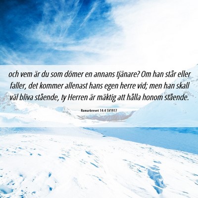 Picture 06 - Romarbrevet 14:4 SV1917 - och vem är du som dömer en annans tjänare? Om - Bible Verse Picture