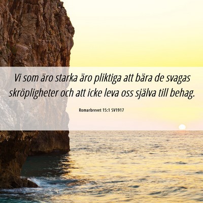 Picture 06 - Romarbrevet 15:1 SV1917 - Vi som äro starka äro pliktiga att bära de - Bible Verse Picture