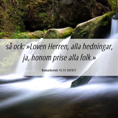 Picture 06 - Romarbrevet 15:11 SV1917 - så ock: »Loven Herren, alla hedningar, ja, - Bible Verse Picture