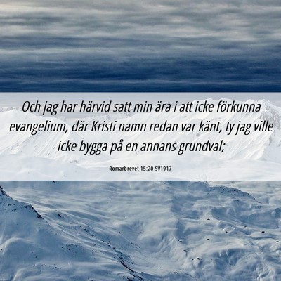 Picture 06 - Romarbrevet 15:20 SV1917 - Och jag har härvid satt min ära i att icke - Bible Verse Picture