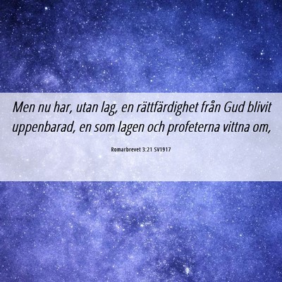 Picture 06 - Romarbrevet 3:21 SV1917 - Men nu har, utan lag, en rättfärdighet från - Bible Verse Picture