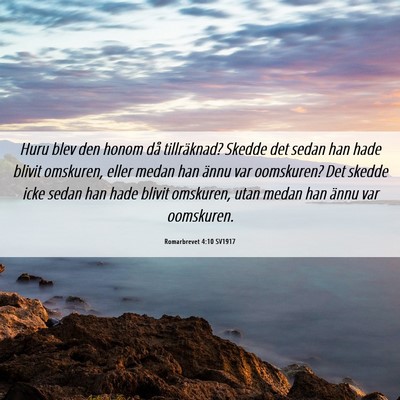 Picture 06 - Romarbrevet 4:10 SV1917 - Huru blev den honom då tillräknad? Skedde det - Bible Verse Picture