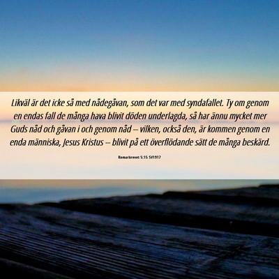 Picture 06 - Romarbrevet 5:15 SV1917 - Likväl är det icke så med nådegåvan, som det - Bible Verse Picture