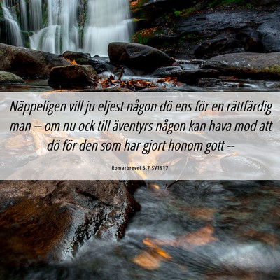 Picture 06 - Romarbrevet 5:7 SV1917 - Näppeligen vill ju eljest någon dö ens för en - Bible Verse Picture