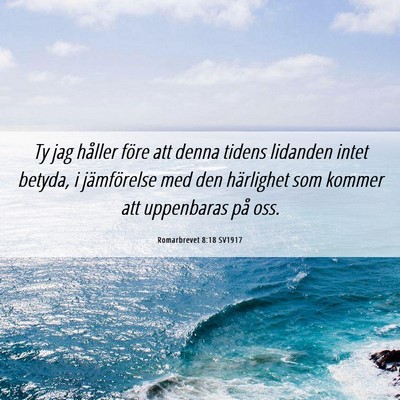 Picture 06 - Romarbrevet 8:18 SV1917 - Ty jag håller före att denna tidens lidanden - Bible Verse Picture