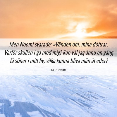 Picture 06 - Rut 1:11 SV1917 - Men Noomi svarade: »Vänden om, mina döttrar. - Bible Verse Picture