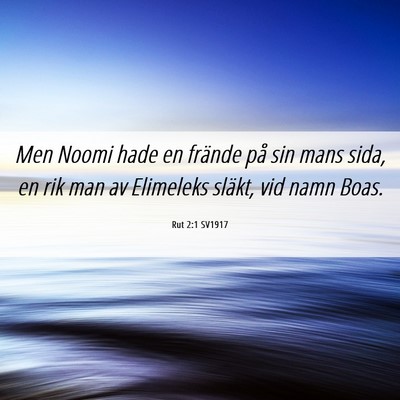 Picture 06 - Rut 2:1 SV1917 - Men Noomi hade en frände på sin mans sida, en - Bible Verse Picture