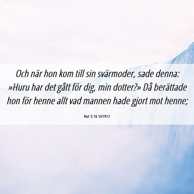 Picture 06 - Rut 3:16 SV1917 - Och när hon kom till sin svärmoder, sade denna: - Bible Verse Picture