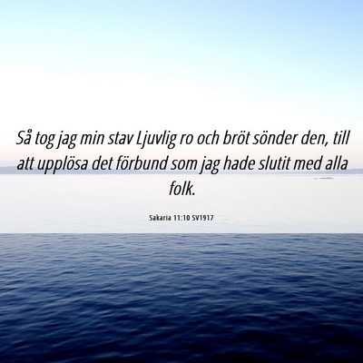Picture 06 - Sakaria 11:10 SV1917 - Så tog jag min stav Ljuvlig ro och bröt sönder - Bible Verse Picture