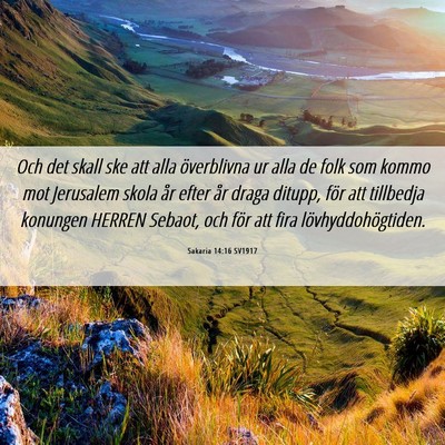 Picture 06 - Sakaria 14:16 SV1917 - Och det skall ske att alla överblivna ur alla de - Bible Verse Picture