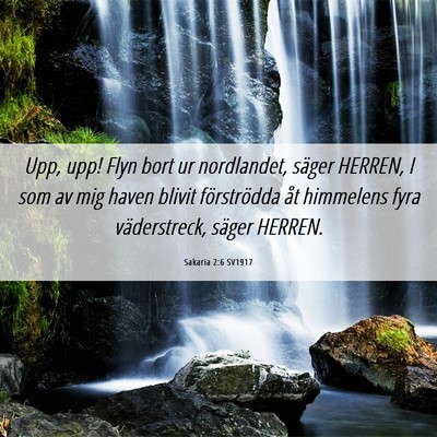 Picture 06 - Sakaria 2:6 SV1917 - Upp, upp! Flyn bort ur nordlandet, säger HERREN, - Bible Verse Picture