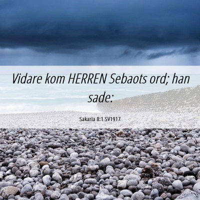 Picture 06 - Sakaria 8:1 SV1917 - Vidare kom HERREN Sebaots ord; han - Bible Verse Picture