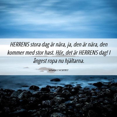 Picture 06 - Sefanja 1:14 SV1917 - HERRENS stora dag är nära, ja, den är nära, - Bible Verse Picture