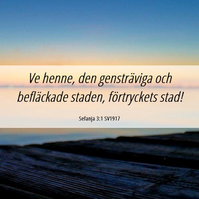 Picture 06 - Sefanja 3:1 SV1917 - Ve henne, den gensträviga och befläckade - Bible Verse Picture