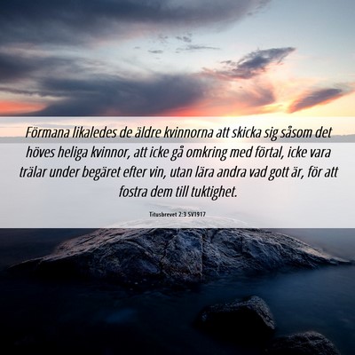 Picture 06 - Titusbrevet 2:3 SV1917 - Förmana likaledes de äldre kvinnorna att skicka - Bible Verse Picture